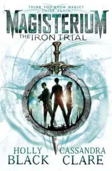 Magisterium: The Iron Trial/Cassandra Clare, Holly Black