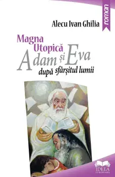Magna utopica. Adam si Eva dupa sfarsitul lumi/Alecu Ivan Ghilia