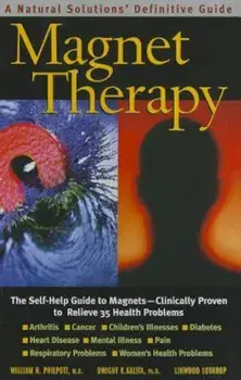 Magnet Therapy: A Natural Solutions Definitive Guide, Paperback/William H. Philpott