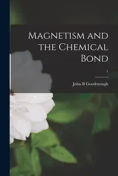 Magnetism and the Chemical Bond; 1, Paperback/John B. Goodenough