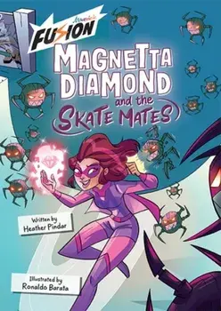 Magnetta Diamond and the Skate Mates. (Fusion Reader), Paperback/Heather Pindar