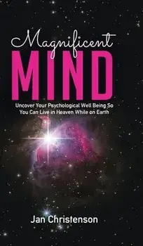 Magnificent Mind: Uncover Your Psychological Well Being So You Can Live in Heaven While on Earth, Hardcover/Jan Christenson