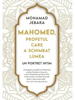 Mahomed, profetul care a schimbat lumea/Mohamad Jebara