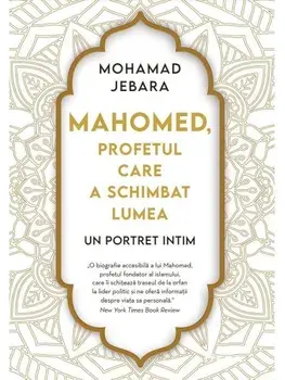 Mahomed, profetul care a schimbat lumea/Mohamad Jebara