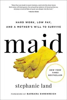 Maid: Hard Work, Low Pay, and a Mother's Will to Survive, Paperback/Stephanie Land