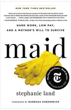Maid: Hard Work, Low Pay, and a Mother's Will to Survive - Stephanie Land