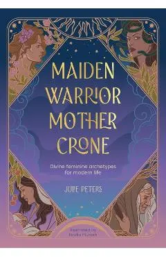 Maiden, Warrior, Mother, Crone - Julie Peters