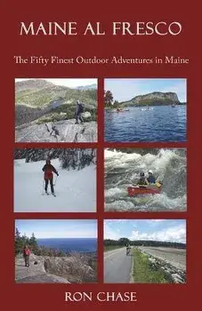 Maine Al Fresco -- The Fifty Finest Outdoor Adventures in Maine, Paperback/Ron Chase