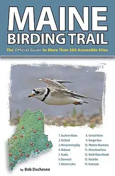 Maine Birding Trail: The Official Guide to More Than 260 Accessible Sites, Paperback/Bob Duchesne