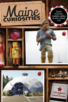 Maine Curiosities: Quirky Characters, Roadside Oddities, and Other Offbeat Stuff, Paperback (3rd Ed.)/Tim Sample