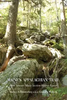 Maine's Appalachian Trail: How Seniors Made Section Hiking Easier, Paperback/Harvey A. Dennenberg