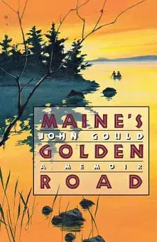 Maine's Golden Road: A Memoir, Paperback/John Gould