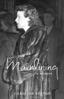 Mainlining: A Memoir, Paperback/Caroline Sutton