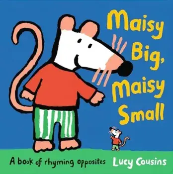 Maisy Big, Maisy Small: A Book of Rhyming Opposites, Hardback/Lucy Cousins