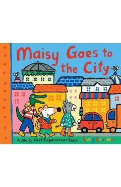 Maisy Goes to the City: A Maisy First Experiences Book - Lucy Cousins