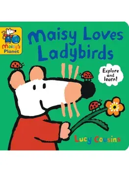 Maisy Loves Ladybirds: A Maisy's Planet Book. Learn about ladybirds’ spots, colours, life cycle and more – with ideas for crafts and activities, the perfect gift for nature-lovers aged 1, 2, 3 or 4, Board book/Lucy Cousins