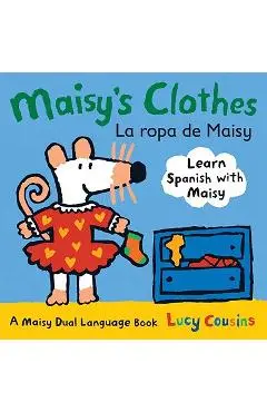 Maisy's Clothes La Ropa de Maisy: A Maisy Dual Language Book - Lucy Cousins