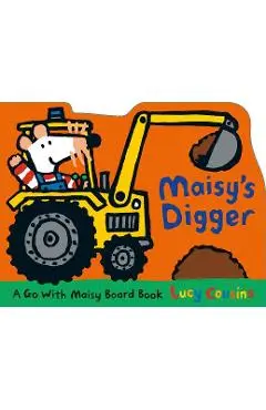 Maisy's Digger: A Go with Maisy Board Book - Lucy Cousins