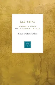 Maitripa. India's Yogi of Nondual Bliss, Paperback/Klaus-Dieter Mathes