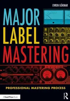 Major Label Mastering. Professional Mastering Process, Paperback/Evren Goeknar