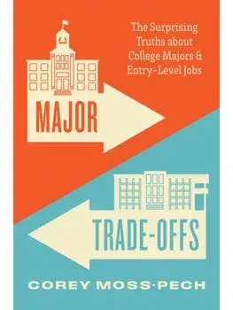 Major Trade-Offs. The Surprising Truths about College Majors and Entry-Level Jobs, Paperback/Corey Moss-Pech