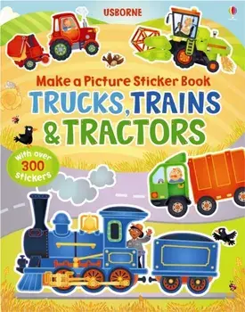 Make a Picture Sticker Book Trains, Trucks & Tractors, Paperback/Felicity Brooks