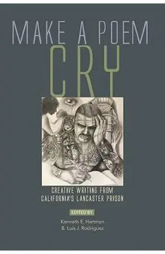 Make a Poem Cry: Creative Writing from California's Lancaster Prison - Luis J. Rodriguez