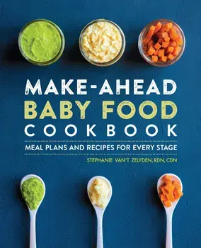 Make-Ahead Baby Food Cookbook: Meal Plans and Recipes for Every Stage, Paperback/Stephanie Van't, Rdn Cdn Zelfden