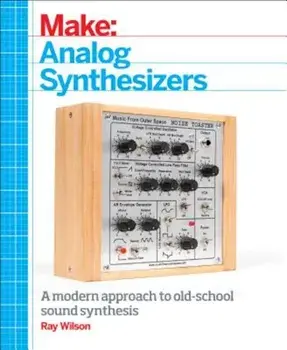 Make: Analog Synthesizers: Make Electronic Sounds the Synth-DIY Way, Paperback/Ray Wilson