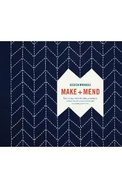 Make and Mend: Sashiko-Inspired Embroidery Projects to Customize and Repair Textiles and Decorate Your Home - Jessica Marquez