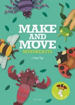 Make and Move: Minibeasts. 12 Paper Puppets to Press Out and Play, Paperback/Sato Hisao