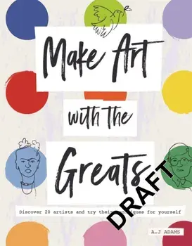 Make Art with the Greats. Discover Brilliant Artists and Try Their Techniques for Yourself, Paperback/Amy-Jane Adams