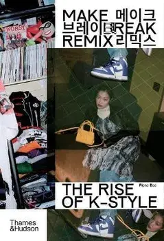 Make Break Remix. The Rise of K-Style, Paperback/Fiona Bae
