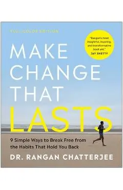 Make Change That Lasts (Color Illustrations): 9 Simple Ways to Break Free from the Habits That Hold You Back - Rangan Chatterjee