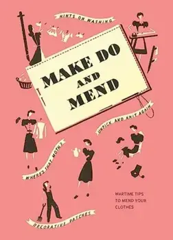 Make Do and Mend. Wartime Tips to Mend Your Clothes, Facsimile ed, Hardback/***
