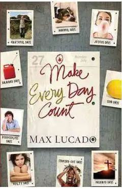 Make Every Day Count - Teen Edition - Max Lucado