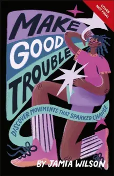 Make Good Trouble. Discover Movements That Sparked Change, Paperback/Jamia Wilson