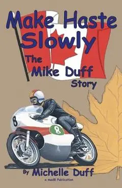 Make Haste Slowly: The Mike Duff Story - Michelle Duff