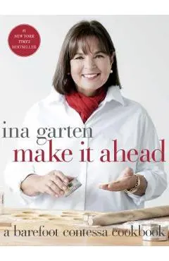 Make It Ahead: A Barefoot Contessa Cookbook - Ina Garten