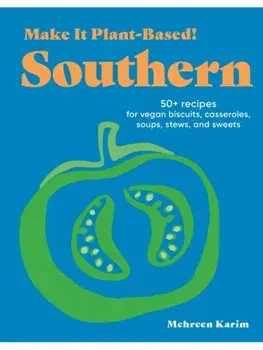 Make It Plant-Based! Southern. A Cookbook, Hardback/Mehreen Karim