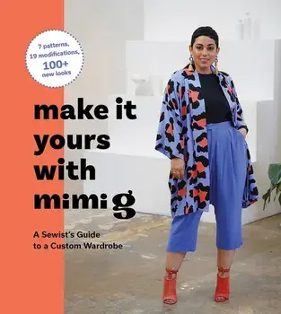 Make It Yours with Mimi G. A Sewist's Guide to a Custom Wardrobe, Hardback/Mimi G. Ford