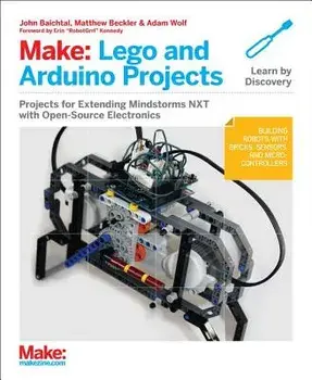 Make: Lego and Arduino Projects: Projects for Extending Mindstorms Nxt with Open-Source Electronics, Paperback/John Baichtal