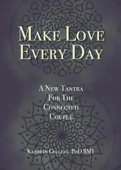 Make Love Every Day: A New Tantra For The Connected Couple, Paperback/Kathryn Colleen Rmt