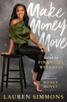 Make Money Move. A Guide to Financial Wellness, Hardback/Lauren Simmons