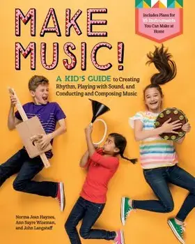 Make Music!: A Kid's Guide to Creating Rhythm, Playing with Sound, and Conducting and Composing Music, Paperback/Norma Jean Haynes