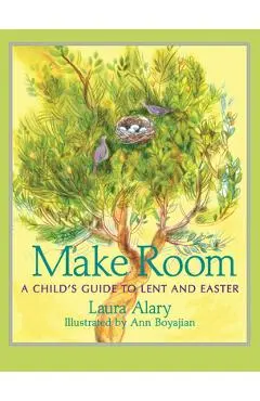 Make Room: A Child's Guide to Lent and Easter - Laura Alary