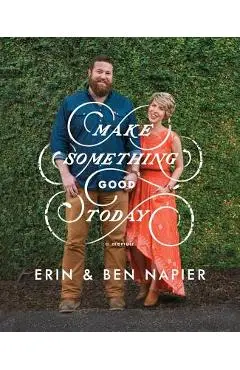 Make Something Good Today: A Memoir - Erin Napier