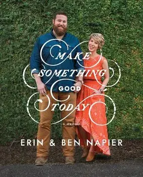 Make Something Good Today: A Memoir, Hardcover/Erin Napier