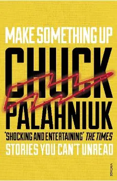 Make Something Up - Chuck Palahniuk