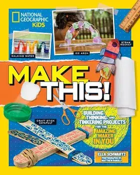 Make This!: Building Thinking, and Tinkering Projects for the Amazing Maker in You, Paperback/Ella Schwartz
